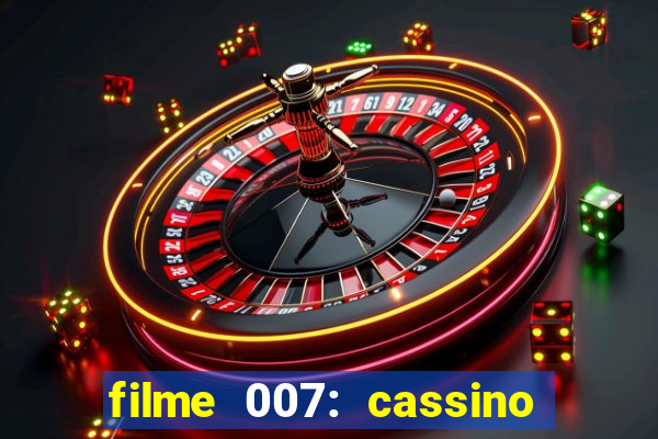 filme 007: cassino royale completo dublado